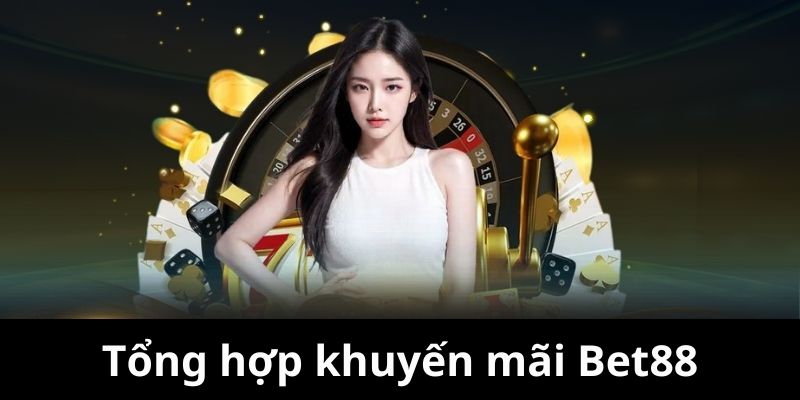 Các sự kiện khuyến mãi Bet88 siêu hot